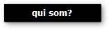 Qui som?